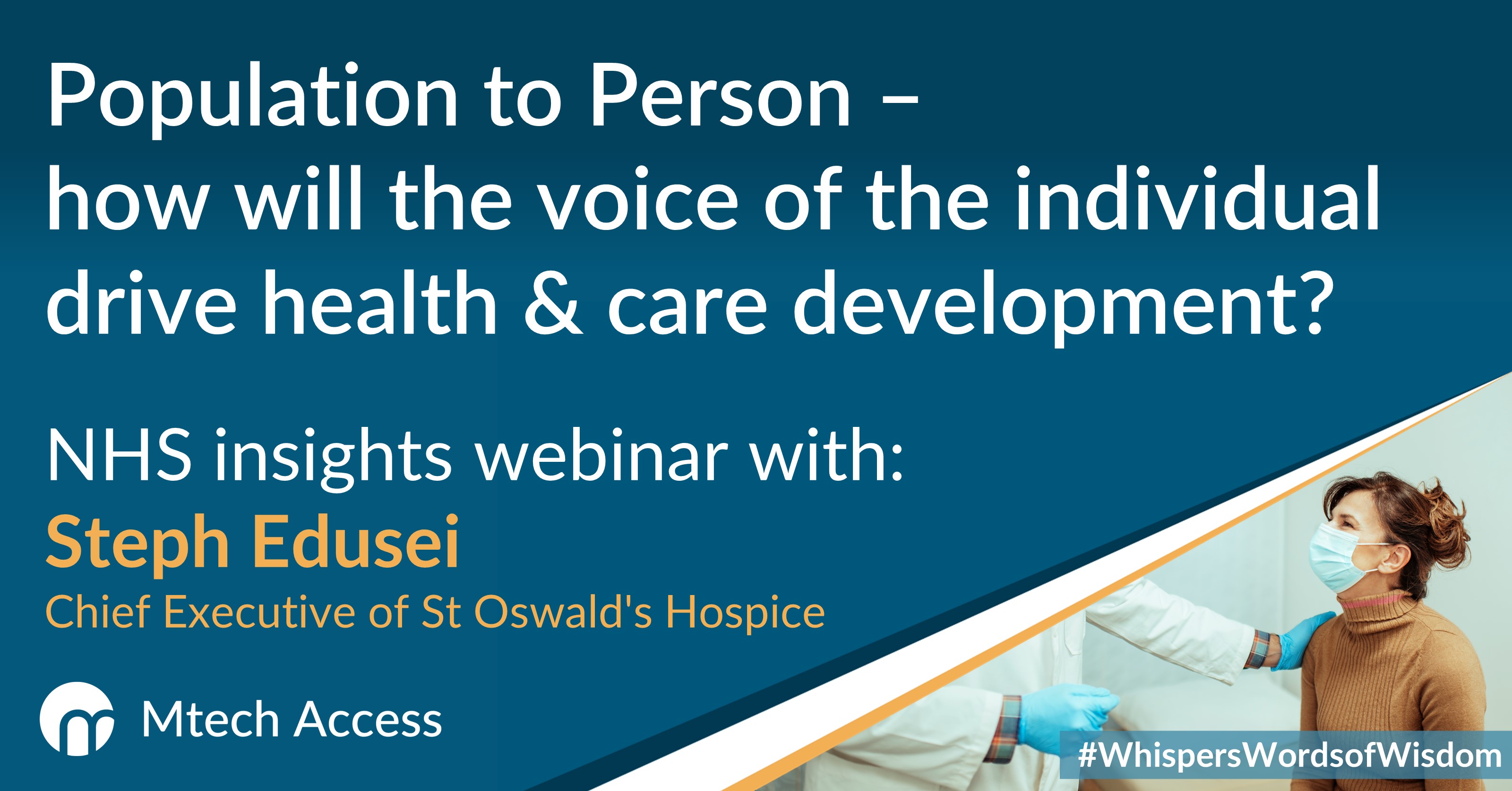 Population to Person – how will the voice of the individual drive health & care development? - NHS insights webinar with: Steph Edusei Chief Executive of St Oswald's Hospice